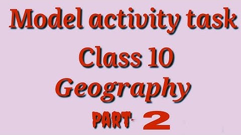 Class 10 model activity task geography part 2