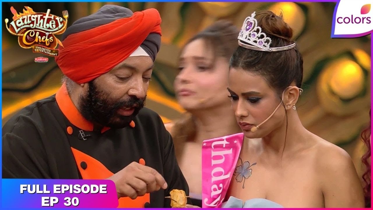Laughter Chefs Unlimited Entertainment | Full Ep. 30 | Nia Sharma's birthday celebrations| Colors TV