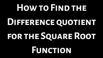 How to Find the Difference Quotient for the Square Root Function
