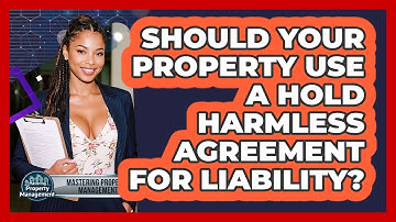 Should Your Property Use A Hold Harmless Agreement For Liability? - Mastering Property Management