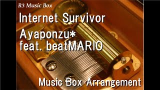 Internet Survivor/Ayaponzu* feat. beatMARIO [Music Box]