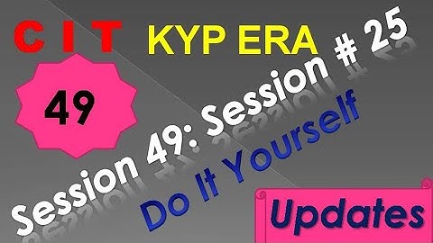 SESSION 49 : SESSION #25 BS- CIT DO IT YOURSELF . DO IT YOURSELF DO IT YOURSELF...........