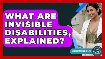 What Are Invisible Disabilities, Explained? - Your Accessible Health