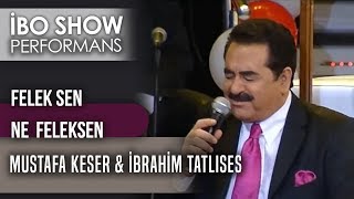 Felek Sen Ne Feleksen | İbrahim Tatlıses & Mustafa Keser | İbo Show Canlı Performans Resimi