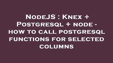 NodeJS : Knex + Postgresql + node - how to call postgresql functions for selected columns