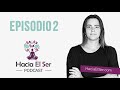 Ep.2 Las Relaciones Existen Para Hacernos Conscientes | Podcast Hacia El Ser