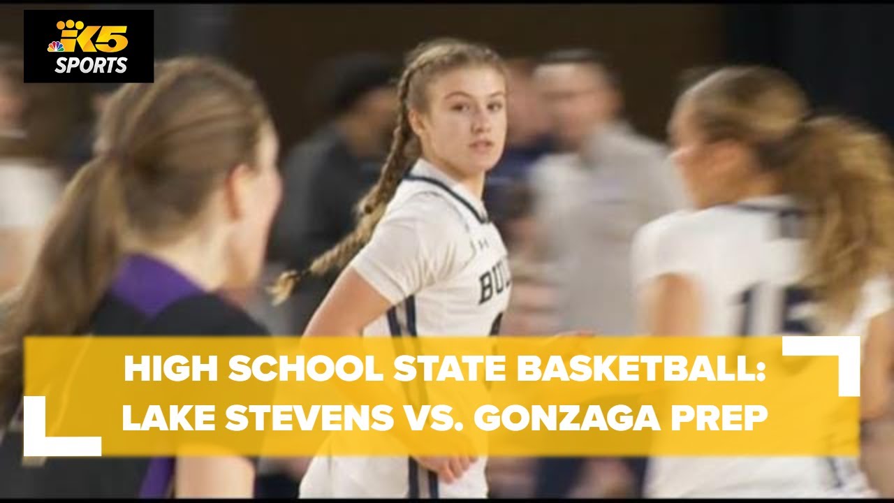 HS Girls State Basketball (Rd of 12): Lake Stevens vs. Gonzaga Prep ...
