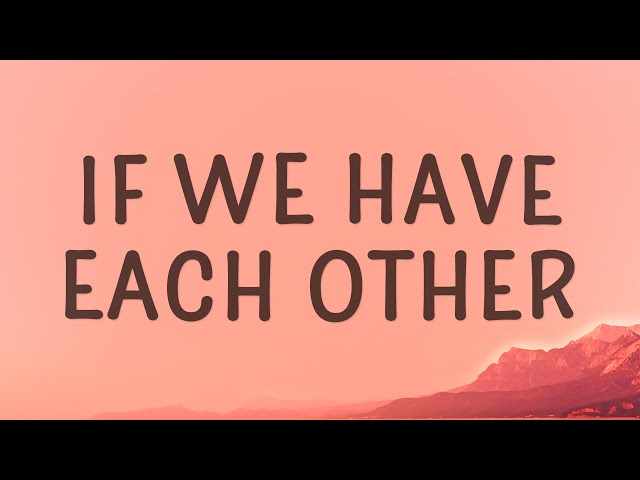 Alec Benjamin - If We Have Each Other (Lyrics) class=