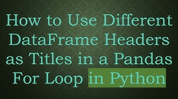 How to Use Different DataFrame Headers as Titles in a Pandas For Loop in Python