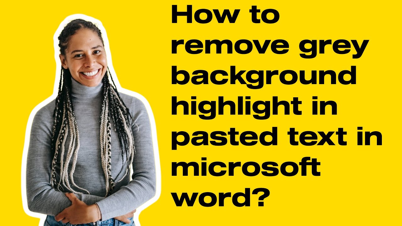 How to remove grey background highlight in pasted text in microsoft