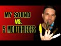 MY SOUND VS  5 DIFFERNT MOUTHPIECES