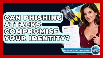 Can Phishing Attacks Compromise Your Identity? - Internet Infrastructure Explained