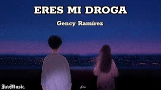 Gency Ramírez - Eres Mi Droga (Letra)
