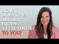 How Does The Abuser Erode Attachment To You?