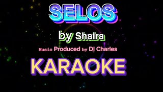 SELOS KARAOKE VERSION Performed 𝘣𝘺 𝗦𝗵𝗮𝗶𝗿𝗮 𝙼𝚞𝚜𝚒𝚌 Produced 𝚋𝚢 Dj Charles