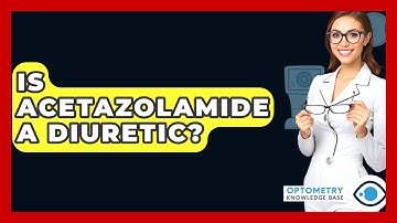 Is Acetazolamide A Diuretic? - Optometry Knowledge Base