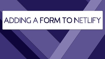 Add A Form To Your Netlify Powered Website