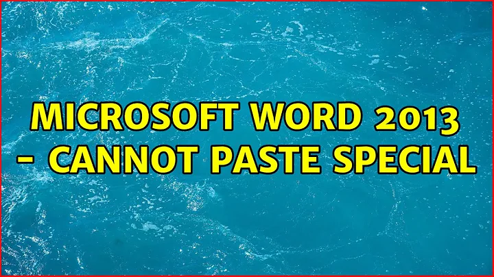 Microsoft Word 2013 - Cannot Paste Special