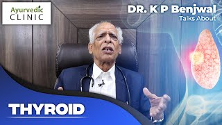 Dr. K.P. Benjwal talks about Thyroid | Ayurvedic Clinic | Dr. K.P. Benjwal