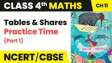 Tables and Shares - Practice Time (Part 1) | Class 4 Maths Chapter 11 | CBSE 2024-25