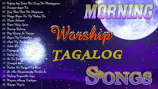 Early Morning Christian Tagalog Songs 2021-Uplifting Tagalog Christian Songs That Touching Your Soul