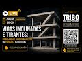 TRIBO DOS CALCULISTAS - VIGAS INCLINADAS E TIRANTES NO FORECAST ESTRUTURAS