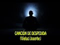 CANCIÓN DE DESPEDIDA (Vieluci Josephe)