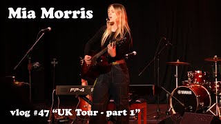 Mia Morris / “UK Tour (part 1)” / music & music business vlog #47