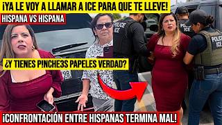 🚨🔥¡Ya le voy a LLAMAR a ICE para QUE TE LLEVE! CONFRONTACIÓN entre HISPANAS TERMINA MAL