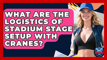 What Are The Logistics Of Stadium Stage Setup With Cranes? - Where the Fans Roar
