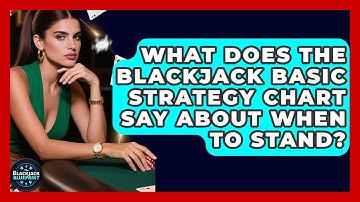 What Does The Blackjack Basic Strategy Chart Say About When To Stand? - The Blackjack Blueprint