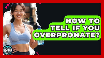 How To Tell If You Overpronate? - Running Beyond Limits