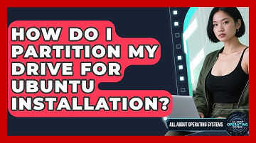 How Do I Partition My Drive For Ubuntu Installation? - All About Operating Systems
