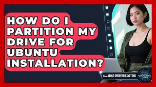 How Do I Partition My Drive For Ubuntu Installation - All About Operating Systems
