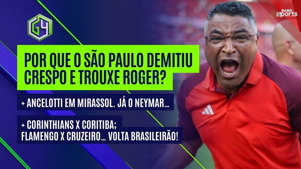POR QUE O SÃO PAULO DEMITIU CRESPO E TROUXE ROGER? G4 EXPLICA; ANCELOTTI EM MIRASSOL, JÁ NEYMAR...