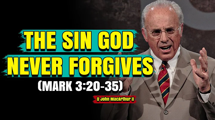 THE SIN GOD NEVER FORGIVES (MARK 3:20–35) | JOHN MACARTHUR |