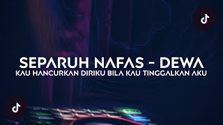 DJ SEPARUH NAFAS - DEWA (KAU HANCURKAN DIRIKU BILAKAU TINGGALKAN AKU) Ft. Jeww Remix