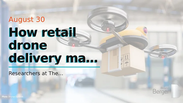 How retail drone delivery may change logistics networks
