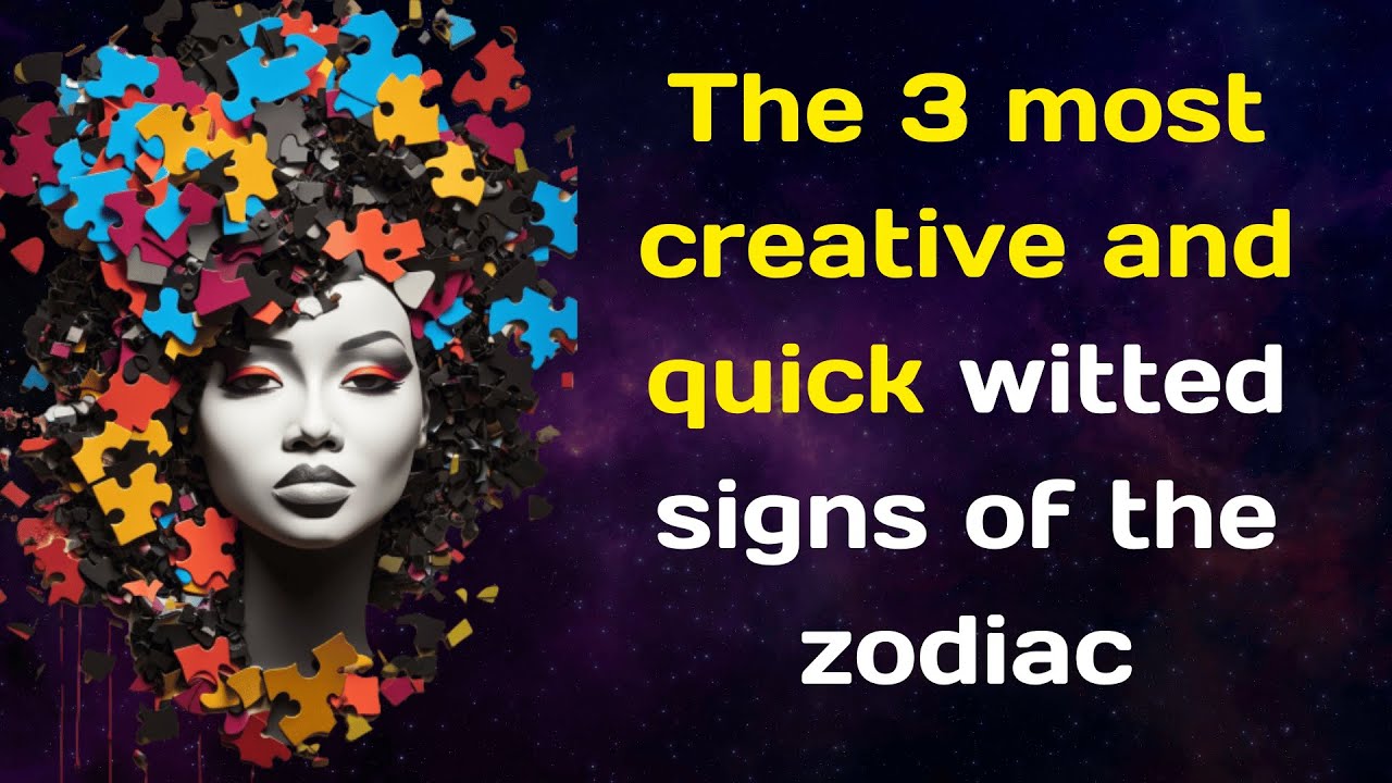 The 3 most creative and quick witted signs of the zodiac YouTube
