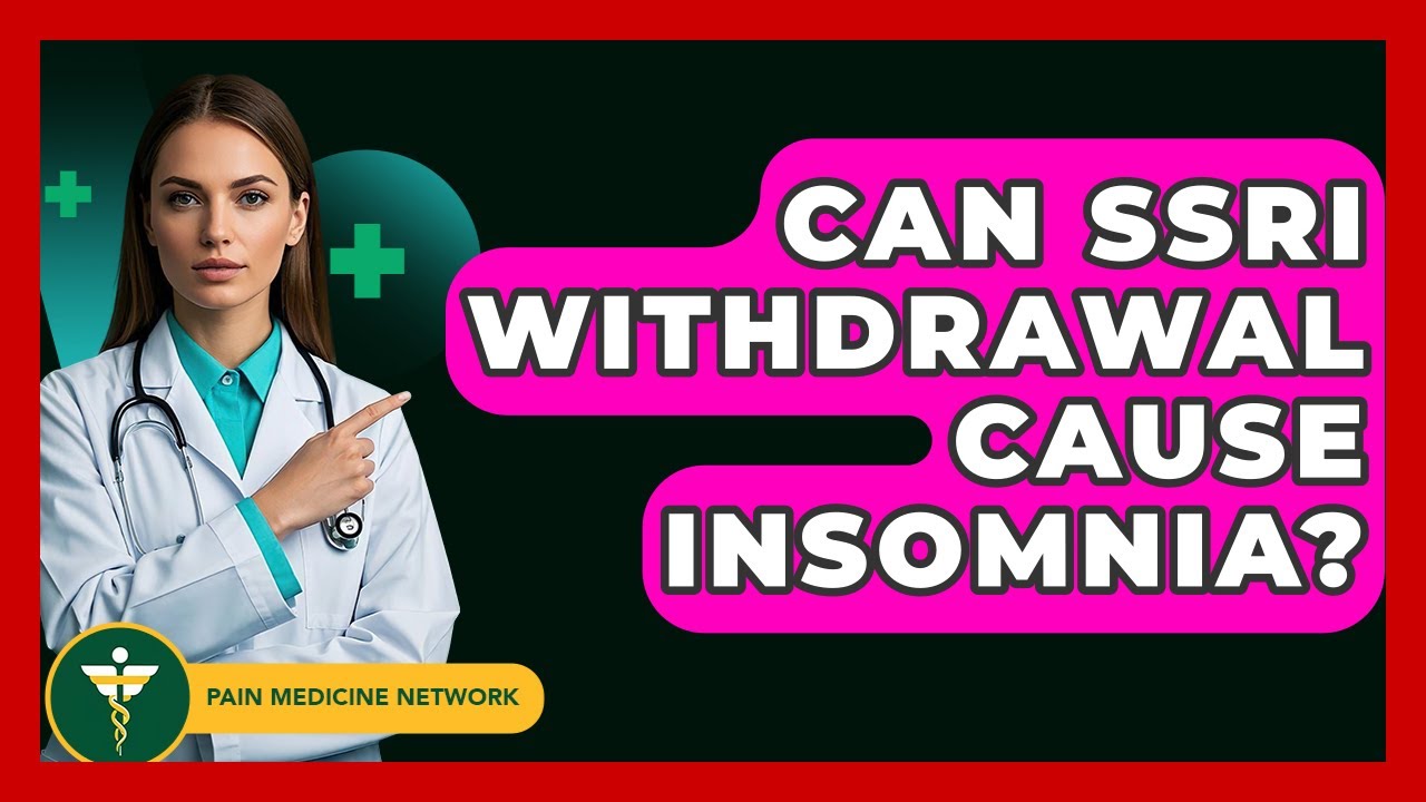 Can SSRI Withdrawal Cause Insomnia? - Pain Medicine Network