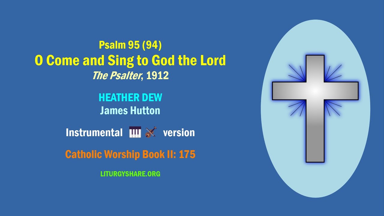 Psalm 95 (94):  O Come and Sing to God the Lord  [anonymous / HEATHER DEW]  music