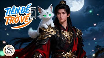 [ Tập 85 ] Tiên Đế Trở Về | Chương 841-850 | FULL dịch |Tiên hiệp, Huyền huyễn, Dị Giới| Chuẩn Audio