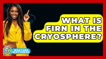 What Is Firn In The Cryosphere? - Weather Watchdog