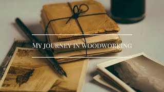 My journey in woodworking -