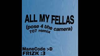 ALL MY FELLAS (707 remix)