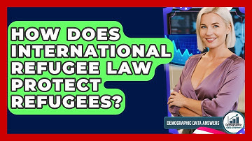How Does International Refugee Law Protect Refugees? - Demographic Data Answers