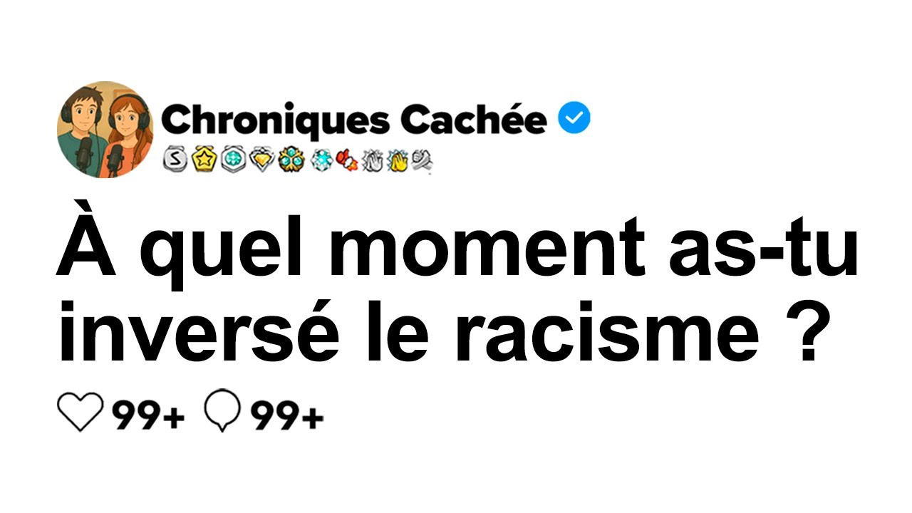 [HISTOIRE COMPLÈTE] À quel moment as-tu inversé le racisme ?