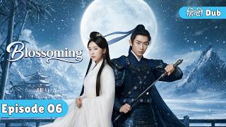 Blossoming - Episode 06【Urdu/Hindi Dubbed】| New Historic Romantic Chinese Drama in Hindi Dubbed
