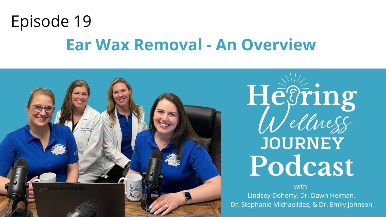 19. Ear Wax Removal and the Hearing Wellness Journey Podcast