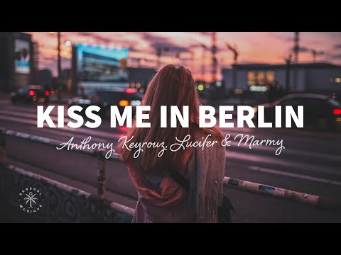 Anthony Keyrouz, Lucifer & Marmy - Kiss Me In Berlin (Lyrics)